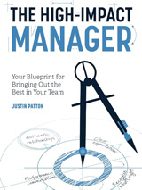 The High-Impact Manager: Your Blueprint for Bringing Out the Best in Your Team